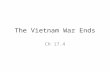 The Vietnam War Ends Ch 17.4. Tuesday, May 29, 2012 Daily goal: Identify the difference between hawks and doves. Understand how the My Lai Massacre and.