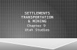 SETTLEMENTS TRANSPORTATION & MINING Chapter 9 Utah Studies.