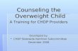 Counseling the Overweight Child A Training for CHDP Providers Developed by:  CHDP Statewide Nutrition Subcommittee December 2008.
