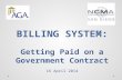 BILLING SYSTEM: Getting Paid on a Government Contract 16 April 2014.