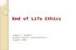 End of Life Ethics James J. Hughes Health Policy and Bioethics Summer 2009.