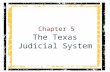 Chapter 5 The Texas Judicial System. Introduction The Introduction to Chapter 5 raises important questions: –What is “cruel and unusual punishment”? Why.