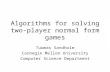 Algorithms for solving two- player normal form games Tuomas Sandholm Carnegie Mellon University Computer Science Department.