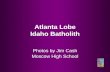 Atlanta Lobe Idaho Batholith Photos by Jim Cash Moscow High School.