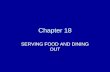 Chapter 18 SERVING FOOD AND DINING OUT. Serving Food Thought should go into serving foods just as it goes into planning and preparing them A casual setting.