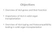 Objectives Overview of HLA genes and their function Importance of HLA in solid organ transplantation Overview of HLA typing and histocompatibility testing.