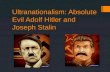 Ultranationalism: Absolute Evil Adolf Hitler and Joseph Stalin.