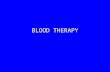 BLOOD THERAPY. BLOOD PRODUCTS(1) Blood-cells products whole blood packed red blood cells leukocyte-poor (reduced) red cells washed red blood cells random-donor.