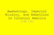 Awakenings, Imperial Rivalry, and Rebellion in Colonial America 1730-1763.