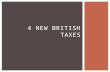 4 NEW BRITISH TAXES. THE SUGAR ACT 1764  This law put a tax on sugar. It also listed specific goods (for example: lumber) that the colonies could only.