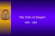 The Path of Empire 1890 – 1899. Imperialist Stirrings  Shift in US foreign policy –Move from isolationism to imperialism  Causes: –Exports of manufactured.