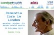 Dementia Care in London Working Together for Better Mental Health 29 February 2012 Gordon King.