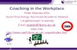 Coaching in the Workplace Peter Beaman BSc Social Psychology Technician/Academic Related Loughborough University Email sspeb@lboro.ac.uk sspeb@lboro.ac.uk.