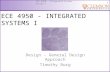 1 ECE 4950 – Integrated System Design I ECE 4950 - INTEGRATED SYSTEMS I Design - General Design Approach Timothy Burg.