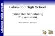 Lakewood Public Schools Lakewood High School Trimester Scheduling Presentation Brian Williams, Principal.