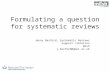 Formulating a question for systematic reviews Jenny Basford, Systematic Reviews Support Librarian mEsh j.basford@qmul.ac.uk.
