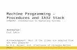Machine Programming – Procedures and IA32 Stack CENG334: Introduction to Operating Systems Instructor: Erol Sahin Acknowledgement: Most of the slides are.