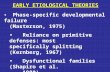 EARLY ETIOLOGICAL THEORIES Phase-specific developmental failure (Masterson, 1975) Reliance on primitive defenses: most specifically splitting (Kernberg,