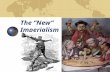 The “New” Imperialism. Famous Quote “Imperialism is the monopoly stage of capitalism… the last stage of a dying system.” ~Lenin.