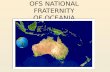 OFS NATIONAL FRATERNITY OF OCEANIA. Oceania consists of four Nations Australia Papua New Guinea Singapore Sabah.