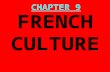 CHAPTER 9 FRENCH CULTURE. French Culture PRISMs 1.Is it OK for a culture to be “arrogant”? 2.Is it possible for any culture today to escape the pull of.