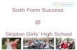 Sixth Form Success @ Skipton Girls’ High School. Introducing the Team Mrs McMillian Assistant Headteacher: Student Progress Mr Blythe Head of Sixth Form.