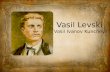 Vasil Levski (Vasil Ivanov Kunchev). Vasi Levski is the most honored Bulgarian revolutionary and a national hero.