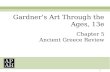 1 Chapter 5 Ancient Greece Review Gardner’s Art Through the Ages, 13e.