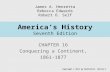 America’s History Seventh Edition CHAPTER 16 Conquering a Continent, 1861-1877 Copyright © 2011 by Bedford/St. Martin’s James A. Henretta Rebecca Edwards.