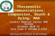 Therapeutic Communications; Compassion, Death & Dying; MAD Condell Medical Center EMS System October 2010 CE Site Code # 107200-E-1210 Objectives by: Debbie.