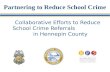 Partnering to Reduce School Crime Collaborative Efforts to Reduce School Crime Referrals in Hennepin County.