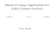 Marine Ecology Applications for Stable Isotope Analysis Susy Honig.