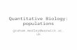 Quantitative Biology: populations graham.medley@warwick.ac.uk.
