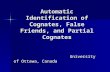 Automatic Identification of Cognates, False Friends, and Partial Cognates University of Ottawa, Canada University of Ottawa, Canada.