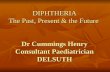 DIPHTHERIA The Past, Present & the Future Dr Cummings Henry Consultant Paediatrician DELSUTH.