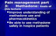 Pain management part 3: Methadone: Goals of this lecture Improve understanding of methadone use and pharmacokinetics Improve understanding of methadone.