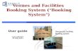 Venues and Facilities Booking System ( “ Booking System ” ) User guide Last updated: 25 May 2011.