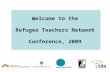 Welcome to the Refugee Teachers Network Conference, 2009.