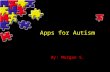 Apps for Autism By: Morgan S.. Always Unique Totally Interesting Sometimes Mysterious.