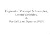 Regression Concept & Examples, Latent Variables, & Partial Least Squares (PLS) 1.