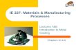 IE 337: Materials & Manufacturing Processes Lectures 7&8: Introduction to Metal Casting Chapters 10 & 6.