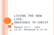 L IVING THE N EW L IFE : O BEDIENCE TO C HRIST Romans 12:1, John 14:21, Nehemiah 8:13-18.