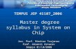 TEMPUS JEP 41107_2006 Master degree syllabus in System on Chip Ass. Prof. Dimitar Trajanov Prof. Aksenti Grnarov Skopje 01/10/2008.
