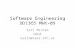 Software Engineering DD1365 MVK-09 Karl Meinke NADA karlm@nada.kth.se.