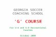 GEORGIA SOCCER COACHING SCHOOL ‘G’ COURSE For U-6 and U-8 Recreational Coaches October 2009.