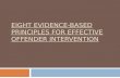 EIGHT EVIDENCE-BASED PRINCIPLES FOR EFFECTIVE OFFENDER INTERVENTION.