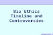 Stem Cells & Cloning 3/23/05 Bio Ethics Timeline and Controversies.