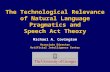 The Technological Relevance of Natural Language Pragmatics and Speech Act Theory Michael A. Covington Associate Director Artificial Intelligence Center.