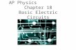 AP Physics Chapter 18 Basic Electric Circuits. Chapter 18: Basic Electric Circuits 18.1Resistances in Series, Parallel, and Series-Parallel 18.2 Multiloop.