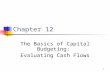 1 Chapter 12 The Basics of Capital Budgeting: Evaluating Cash Flows.